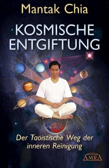 Kosmische Entgiftung. Der taoistische Weg der inneren Reinigung - Mantak Chia, William U. Wei