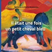 Cover-Bild zum Titel 'Il était une fois un petit cheval bleu' von 'Katharina Rolshausen, Martin Rolshausen'