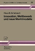 Cover-Bild zum Titel 'Innovation, Wettbewerb und neue Marktmodelle' von 'Klaus B. Schebesch'