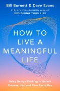 Cover-Bild zum Titel 'How to Live a Meaningful Life' von 'Bill Burnett, Dave Evans'