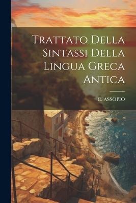 Trattato Della Sintassi Della Lingua Greca Antica - C. Assopio