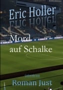 Cover-Bild zum Titel 'Eric Holler: Mord auf Schalke' von 'Roman Just'