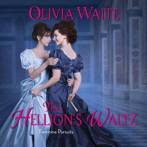 The Hellion's Waltz Lib/E: Feminine Pursuits - Olivia Waite