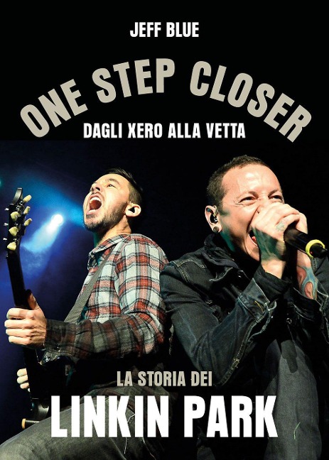 One step closer. Dagli Xero alla vetta: la storia dei Linkin Park - Jeff Blue