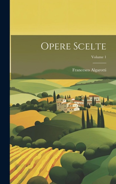 Opere Scelte; Volume 1 - Francesco Algarotti