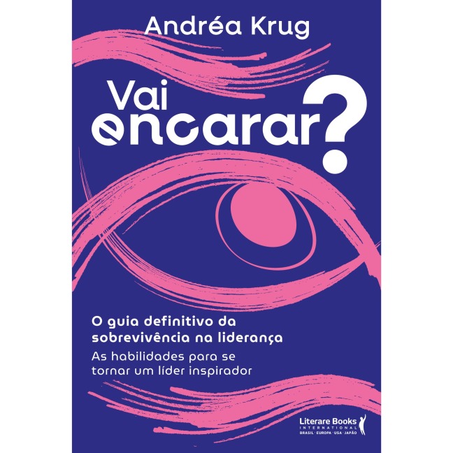 Vai encarar? O guia definitivo da sobrevivência na liderança - Andréa Krug