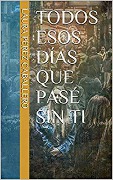 Cover-Bild zum Titel 'Todos esos días que pasé sin ti' von 'Laura Pérez Caballero'