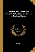 Cover-Bild zum Titel 'Candide, ou l'optimisme. Traduit de l'Allemand. De Mr. le Docteur Ralph.' von 'Voltaire'