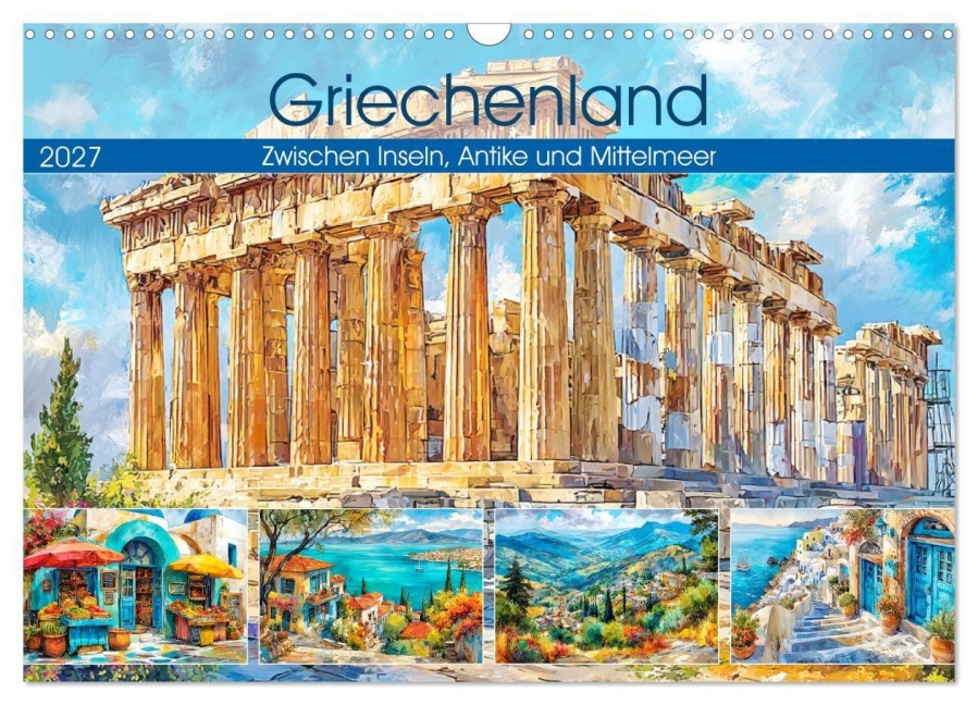 Griechenland. Zwischen Inseln, Antike und Mittelmeer (Wandkalender 2027 DIN A3 quer), CALVENDO Monatskalender - Rose Hurley