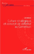 Cover-Bild zum Titel 'Culture stratégique et concept de défense au Cameroun' von 'Léon Koungou'