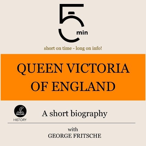 Queen Victoria of England: A short biography - George Fritsche, Minute Biographies, Minutes