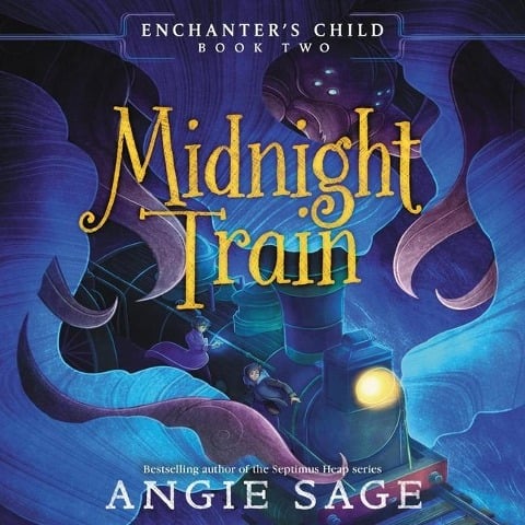 Enchanter's Child, Book Two: Midnight Train Lib/E - Angie Sage