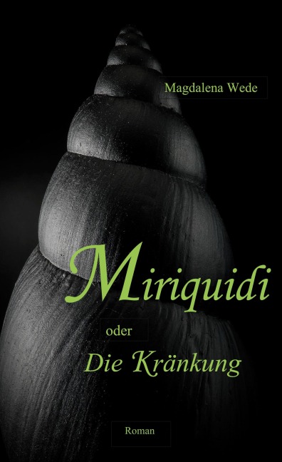 Miriquidi oder Die Kränkung - Magdalena Wede