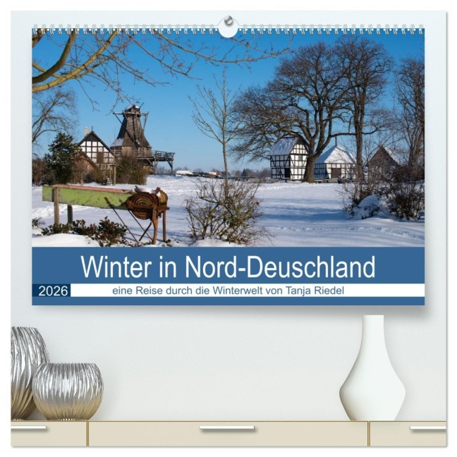 Winter in Nord-Deutschland (hochwertiger Premium Wandkalender 2026 DIN A2 quer), Kunstdruck in Hochglanz - Tanja Riedel