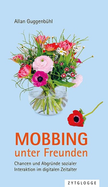 Mobbing unter Freunden - Allan Guggenbühl