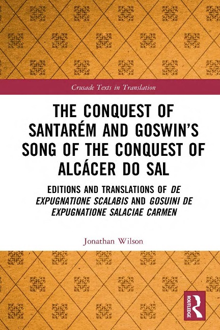 The Conquest of Santarém and Goswin's Song of the Conquest of Alcácer do Sal - Jonathan Wilson