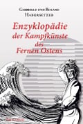 Cover-Bild zum Titel 'Enzyklopädie der Kampfkünste des Fernen Ostens' von 'Roland Habersetzer, Gabrielle Habersetzer'