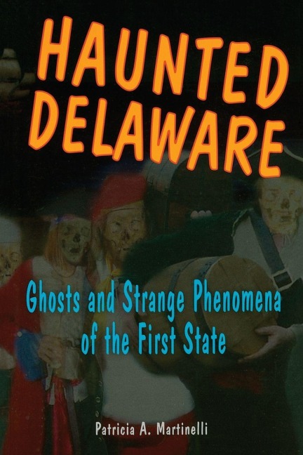 Haunted Delaware - Patricia A Martinelli