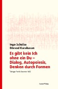 Cover-Bild zum Titel 'Es gibt kein Ich ohne ein Du - Dialog, Autopoiesis, Denken durch Formen' von 'Ingo Schulze, Dzevad Karahasan'