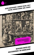 Cover-Bild zum Titel 'Menschen hinter den Meisterwerken: Ein Sammelband' von 'Jacob Burckhardt, Rudolf Köpke, Stéphane Zweig, Giorgio Vasari, Willy Pastor'