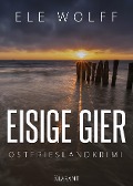 Cover-Bild zum Titel 'Eisige Gier. Ostfrieslandkrimi' von 'Ele Wolff'
