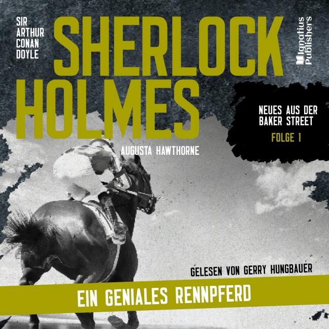 Sherlock Holmes: Ein geniales Rennpferd (Neues aus der Baker Street, Folge 1) - Arthur Conan Doyle, Augusta Hawthorne