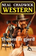 Cover-Bild zum Titel 'Damen är gjord av bly: Western' von 'Neal Chadwick'