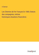 Cover-Bild zum Titel 'Les Chemins de Fer Français En 1860; Statuts des compagnies, notices historiques-situations financières' von 'A. Demeur'