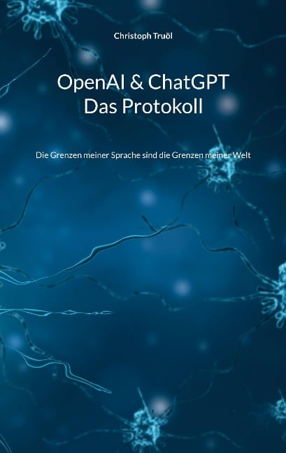 OpenAI & ChatGPT - Das Protokoll - Christoph Truöl