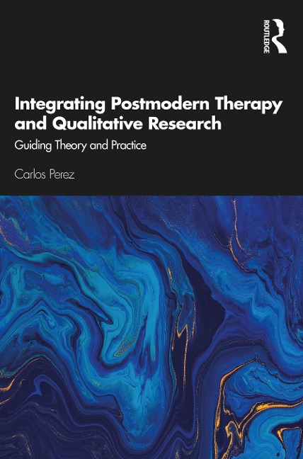 Integrating Postmodern Therapy and Qualitative Research - Carlos Perez