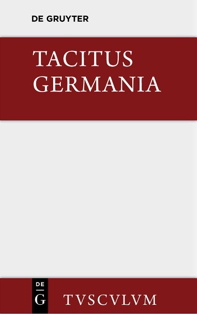 Germania und die wichtigsten antiken Stellen über Deutschland - Tacitus
