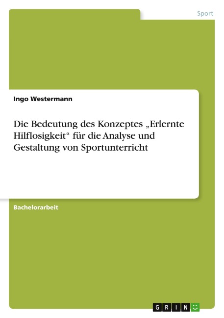 Die Bedeutung des Konzeptes "Erlernte Hilflosigkeit" für die  Analyse und Gestaltung von Sportunterricht - Ingo Westermann