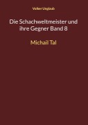 Cover-Bild zum Titel 'Die Schachweltmeister und ihre Gegner Band 8' von 'Volker Unglaub'