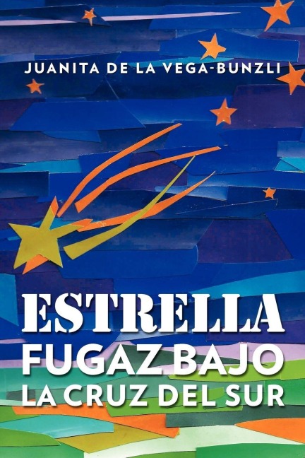 Estrella Fugaz Bajo La Cruz del Sur - Juanita De La Vega-Bunzli