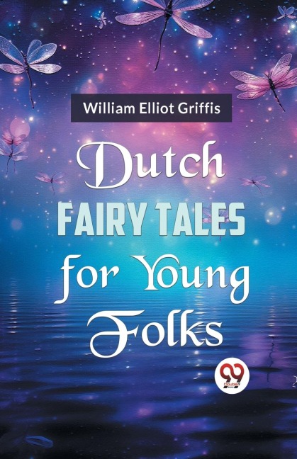 Dutch Fairy Tales for Young Folks - William Elliot Griffis