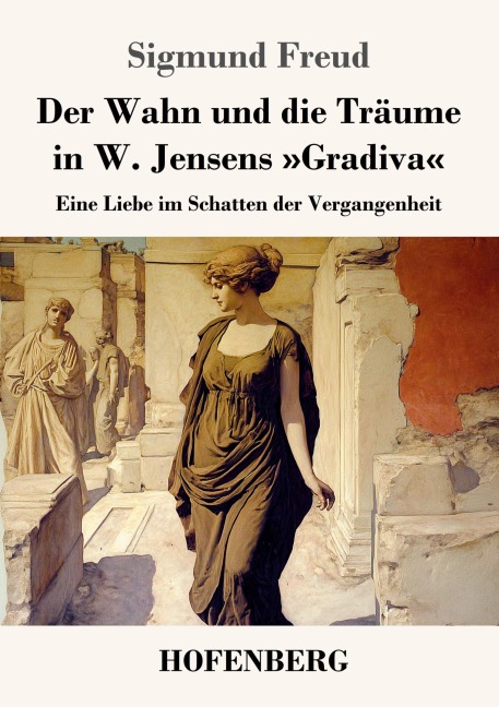 Der Wahn und die Träume in W. Jensens 'Gradiva' - Sigmund Freud