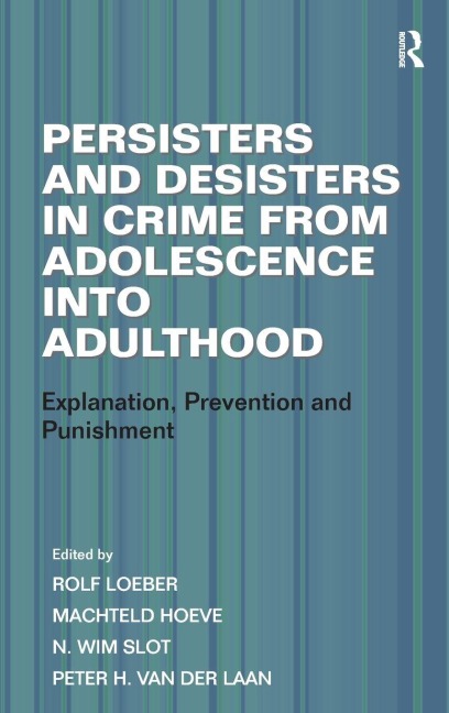 Persisters and Desisters in Crime from Adolescence into Adulthood - Machteld Hoeve, Peter H. Van Der Laan