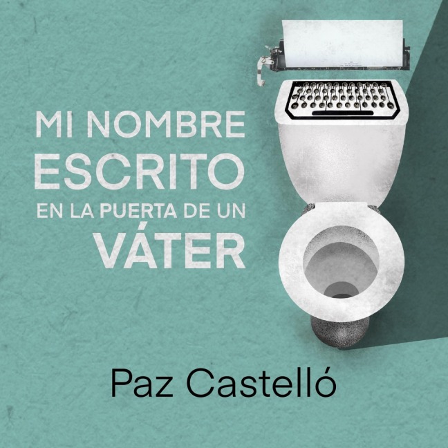 Mi nombre escrito en la puerta de un váter - Paz Castelló