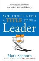 You Don't Need a Title to be a Leader - Mark Sanborn