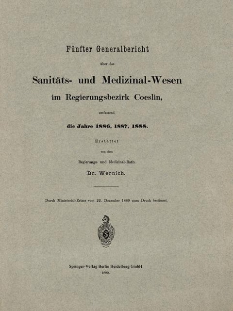 Fünfter Generalbericht über das Sanitäts- und Medizinal-Wesen im Regierungsbezirk Coeslin, umfassend die Jahre 1886, 1887, 1888 - 