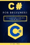 C# for Beginners: A Comprehensive Guide to Crafting Real Projects and Applications - Vera Poe