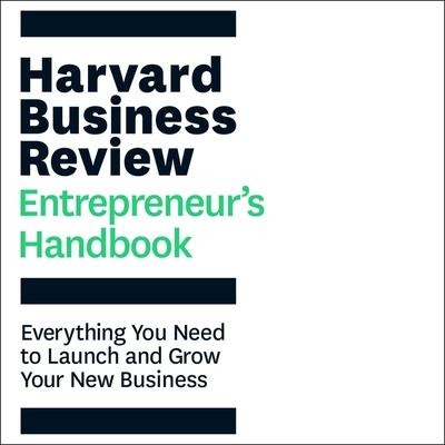 The Harvard Business Review Entrepreneur's Handbook Lib/E: Everything You Need to Launch and Grow Your New Business - Harvard Business Review