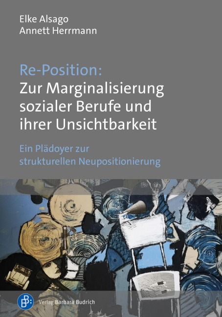 Re-Position: Zur Marginalisierung sozialer Berufe und ihrer Unsichtbarkeit - Elke Alsago, Annett Herrmann