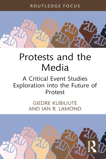 Protests and the Media - Giedre Kubiliute, Ian R. Lamond