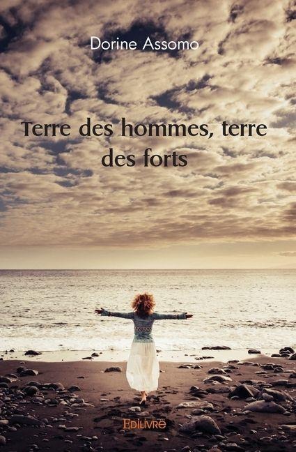 Terre des hommes, terre des forts - Dorine Assomo