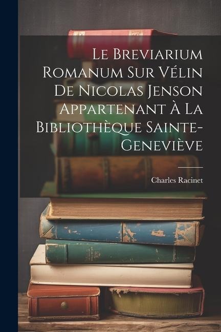 Le Breviarium Romanum Sur Vélin De Nicolas Jenson Appartenant À La Bibliothèque Sainte-Geneviève - Charles Racinet