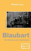 Cover-Bild zum Titel 'Blaubart - Die Befreiung der Weiblichkeit' von 'Mathias Jung'