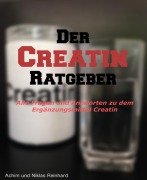 Cover-Bild zum Titel 'Der Creatin Ratgeber' von 'Achim Reinhard, Niklas Reinhard'