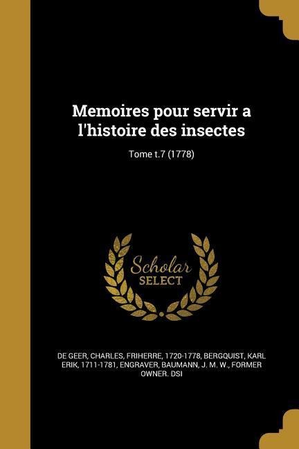 Memoires pour servir a l'histoire des insectes; Tome t.7 (1778) - 