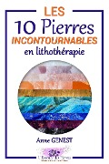 Les 10 Pierres Incontournables en Lithothérapie (L'Essence des Pierres, #1) - Anne Genest
